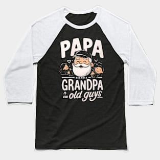 PAPA because GRANDPA is for old Guys funny Baseball T-Shirt